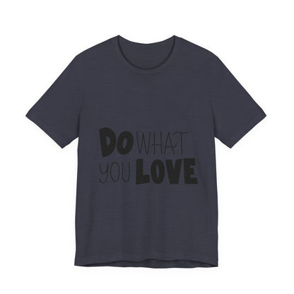 Do What You Love T-Shirt Motivational Tee