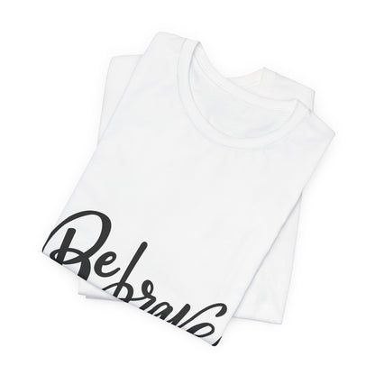 Be Brave T-Shirt Inspirational Hand Lettering Tee