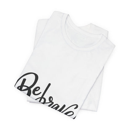 Be Brave T-Shirt Inspirational Hand Lettering Tee