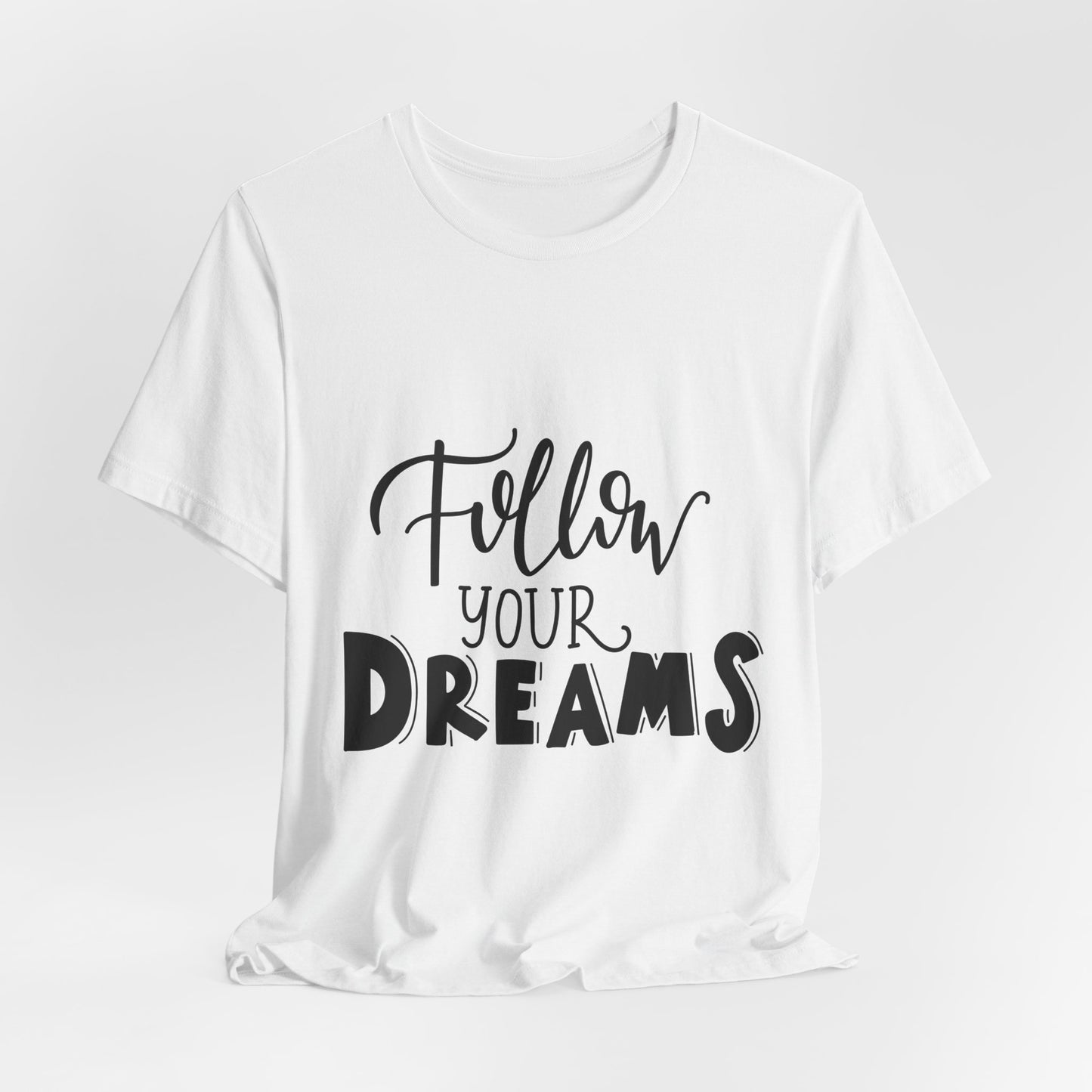Follow Your Dreams T-Shirt Inspirational Tee
