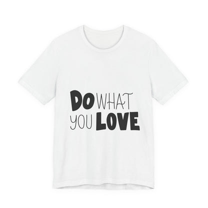 Do What You Love T-Shirt Motivational Tee