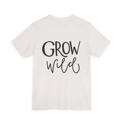 Grow Wild T-Shirt Hand Lettered Nature Tee