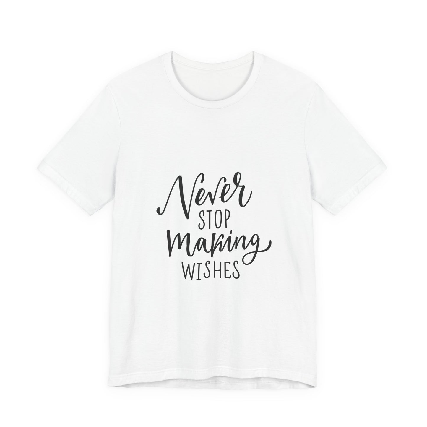 Never Stop Making Wishes T-Shirt