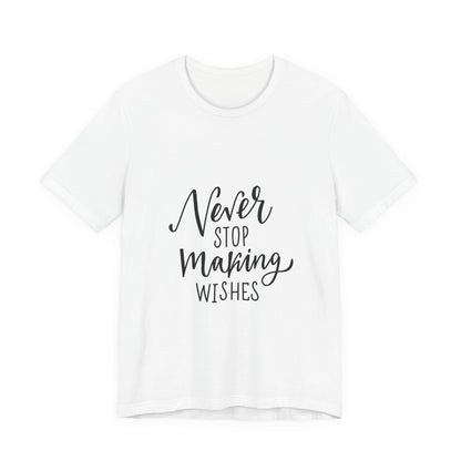Never Stop Making Wishes T-Shirt