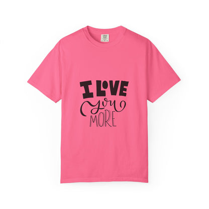 I Love You More Garment-Dyed Tee Couples