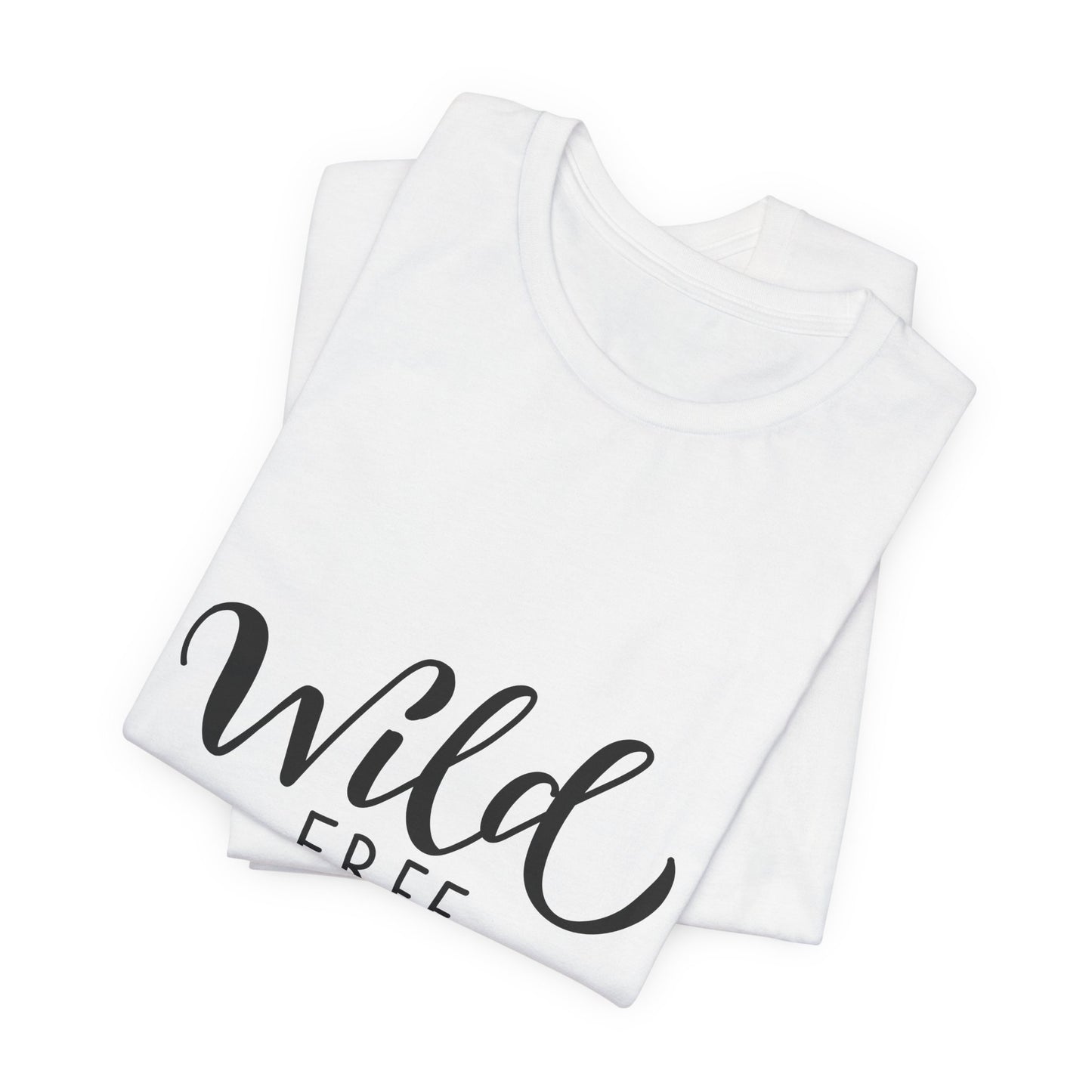 Wild Free You T-Shirt Hand Lettered Script Tee