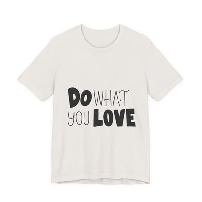 Do What You Love T-Shirt Motivational Tee