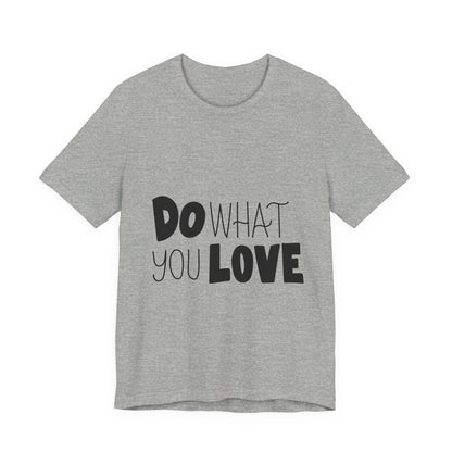 Do What You Love T-Shirt Motivational Tee