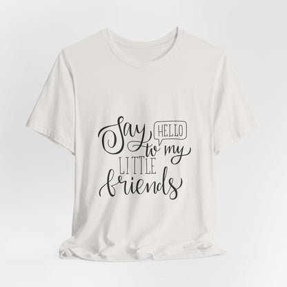 Say Hello to My Little Friends Teacher T-Shirt