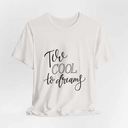Too Cool to Dream T-Shirt Hand Lettered Quote