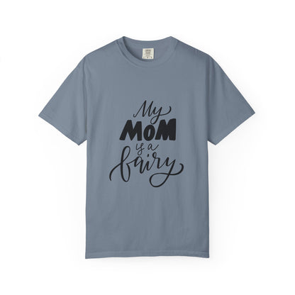 My Mom Is a Fairy Garment-Dyed Tee Mom Gift