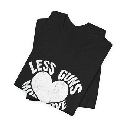 Less Guns More Love T-Shirt | Peace Graphic Tee