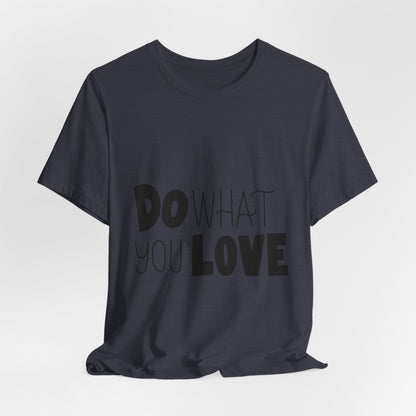 Do What You Love T-Shirt Motivational Tee