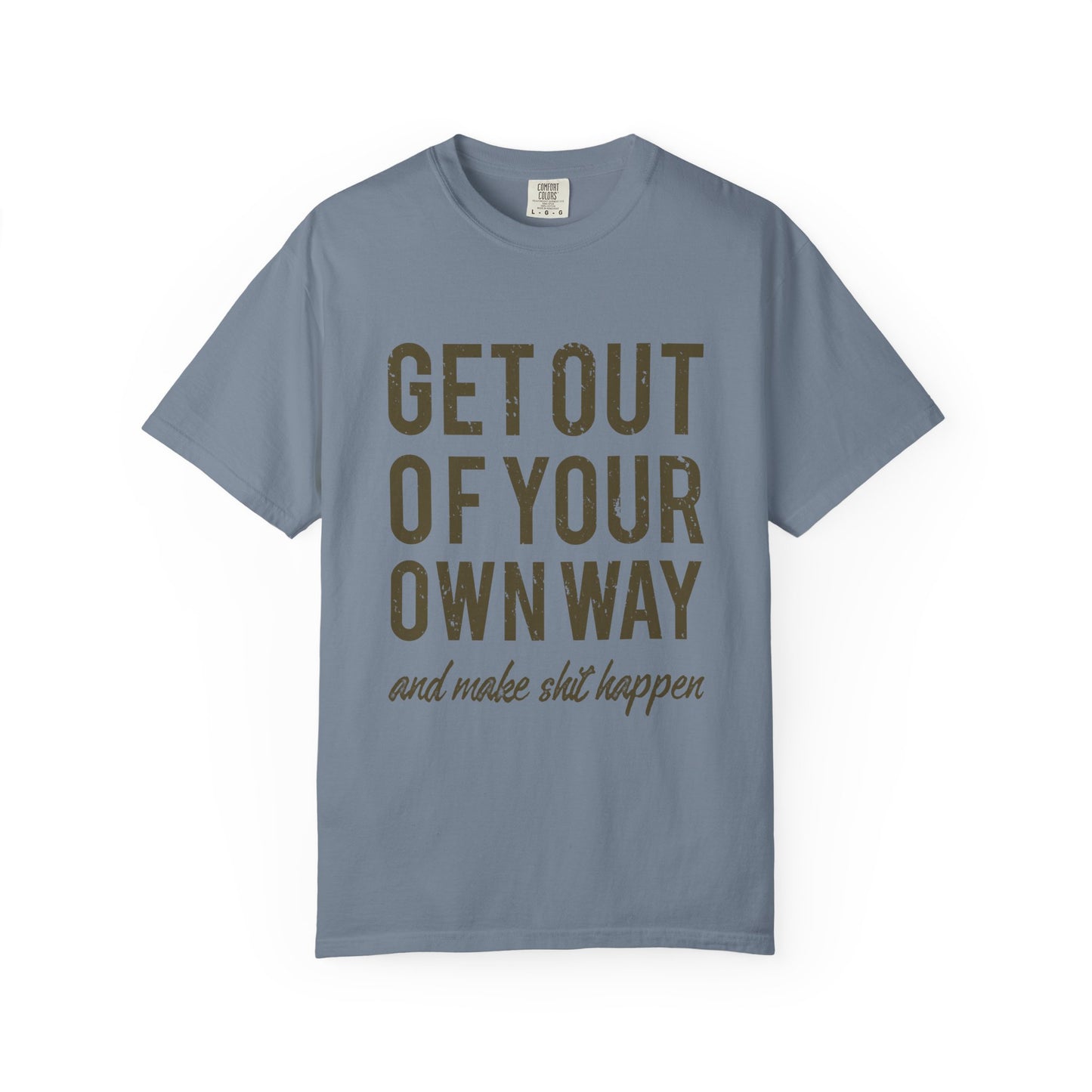 Get Out Of Your Own Way Garment-Dyed Tee