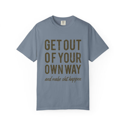 Get Out Of Your Own Way Garment-Dyed Tee