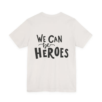 We Can Be Heroes T-Shirt Inspirational Tee