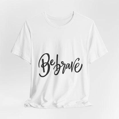 Be Brave T-Shirt Inspirational Hand Lettering Tee