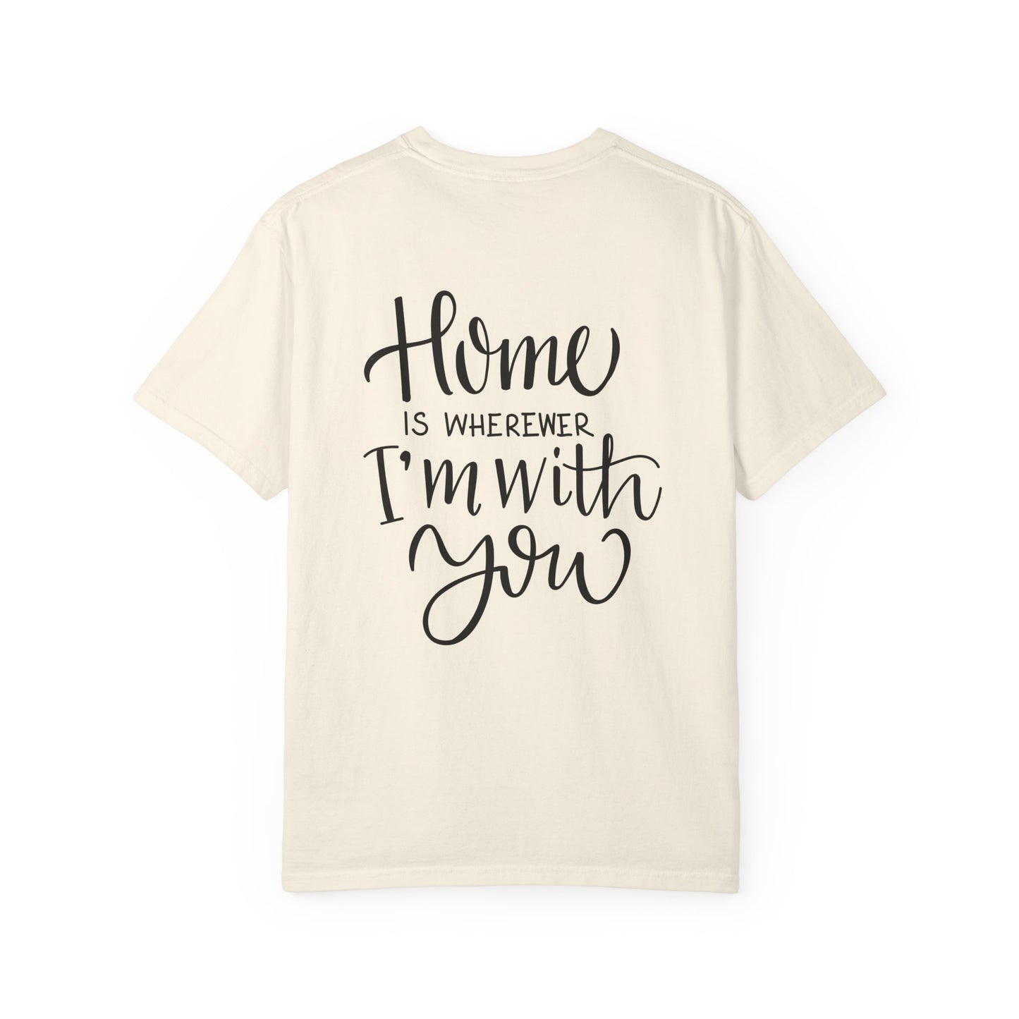 Home Is Wherever I'm With You Heavyweight Tee