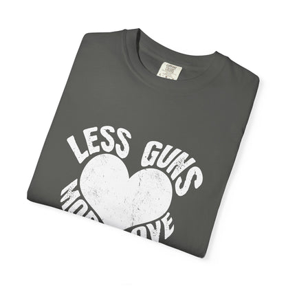 Less Guns More Love Garment-Dyed Tee