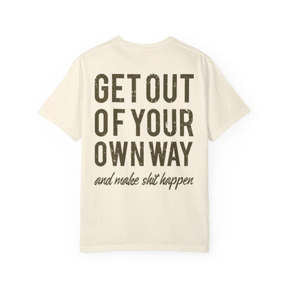 Get Out Of Your Own Way Garment-Dyed Tee