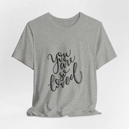 You Are So Loved T-Shirt Script Calligraphy Tee