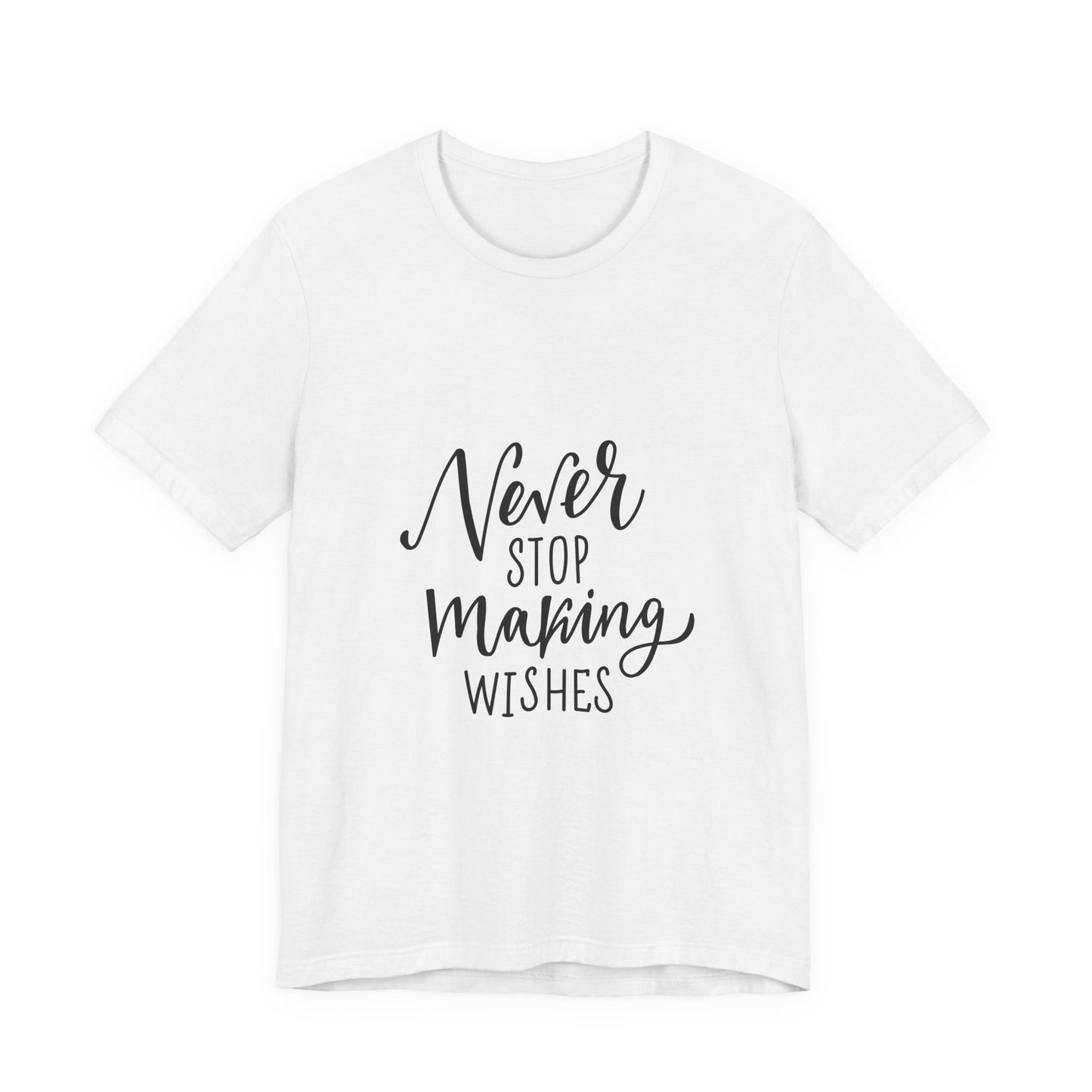 Never Stop Making Wishes T-Shirt