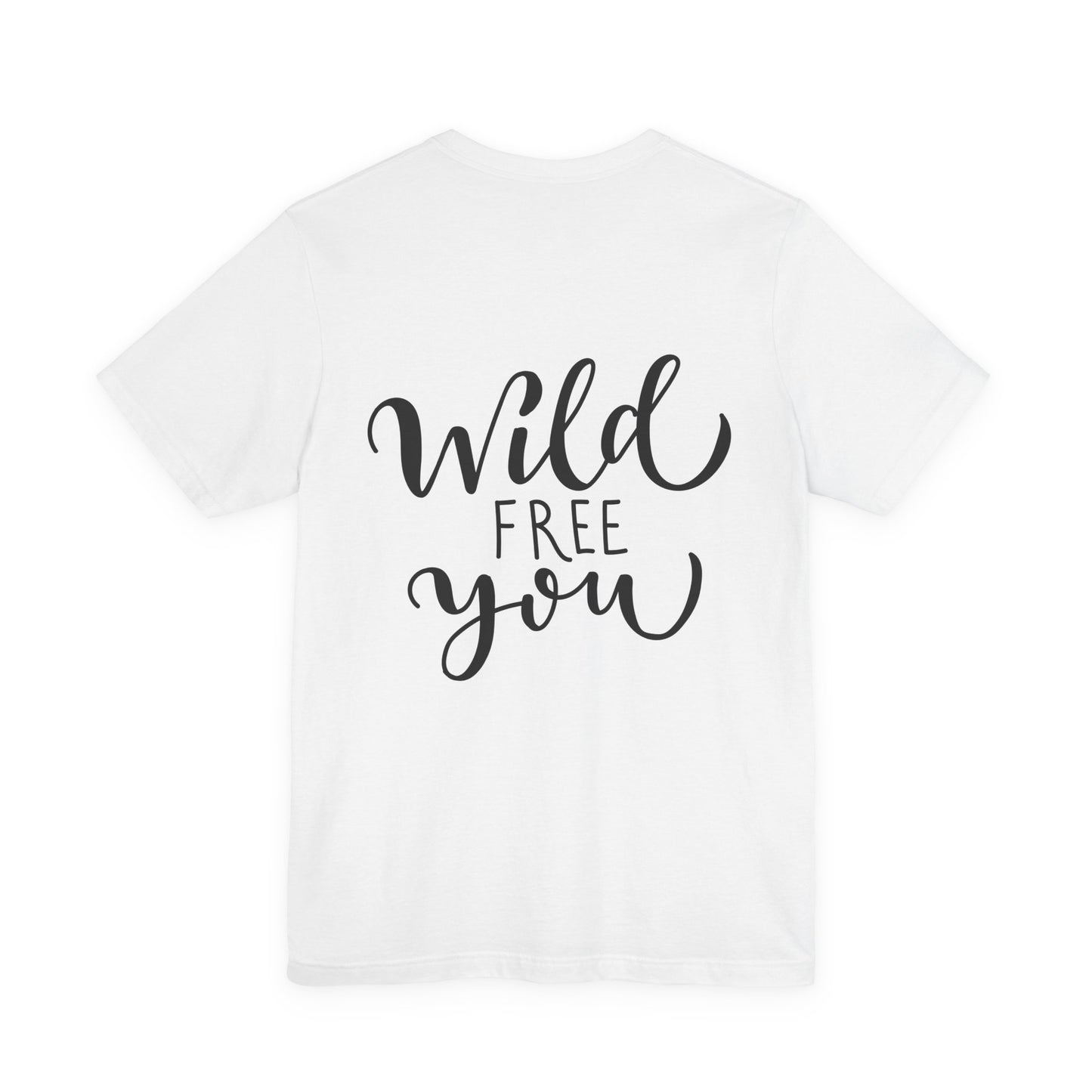 Wild Free You T-Shirt Hand Lettered Script Tee