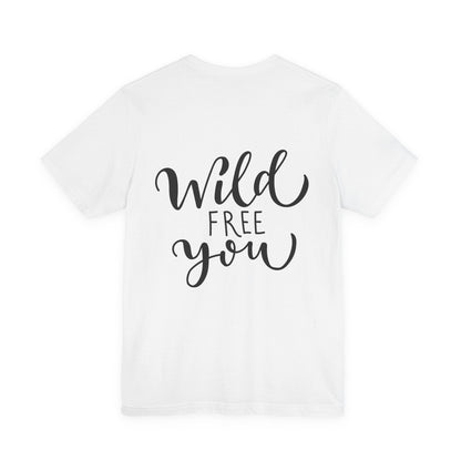 Wild Free You T-Shirt Hand Lettered Script Tee