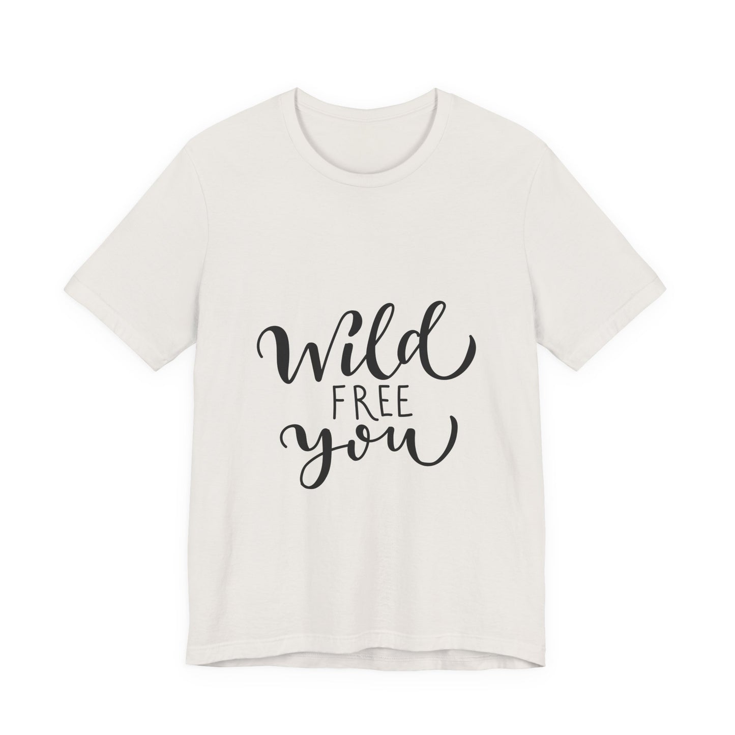Wild Free You T-Shirt Hand Lettered Script Tee