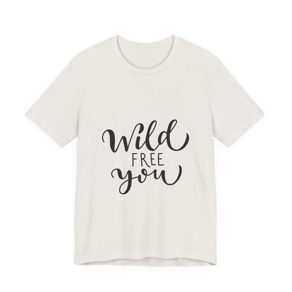 Wild Free You T-Shirt Hand Lettered Script Tee