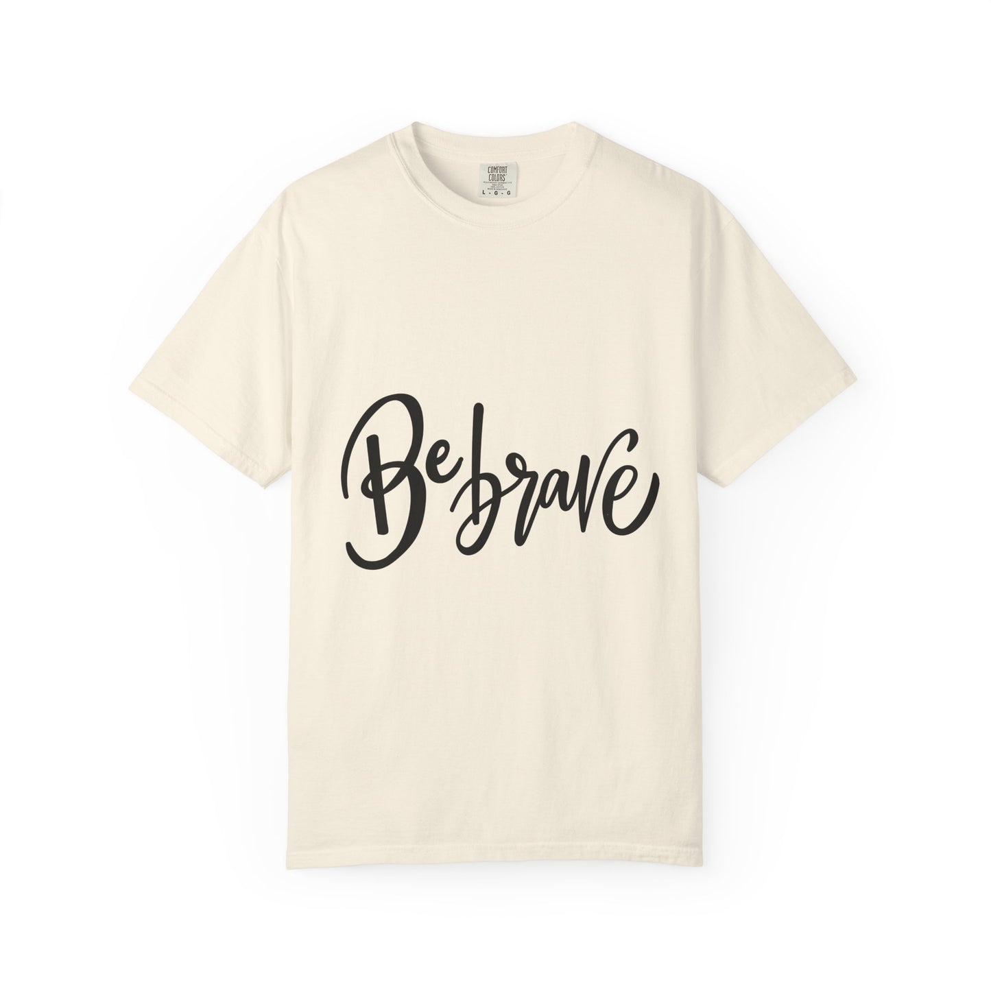 Be Brave Garment-Dyed Tee Hand Lettering Shirt