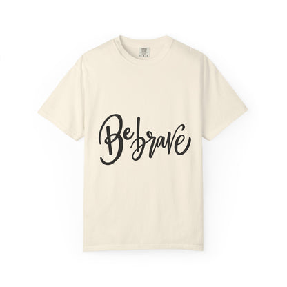 Be Brave Garment-Dyed Tee Hand Lettering Shirt