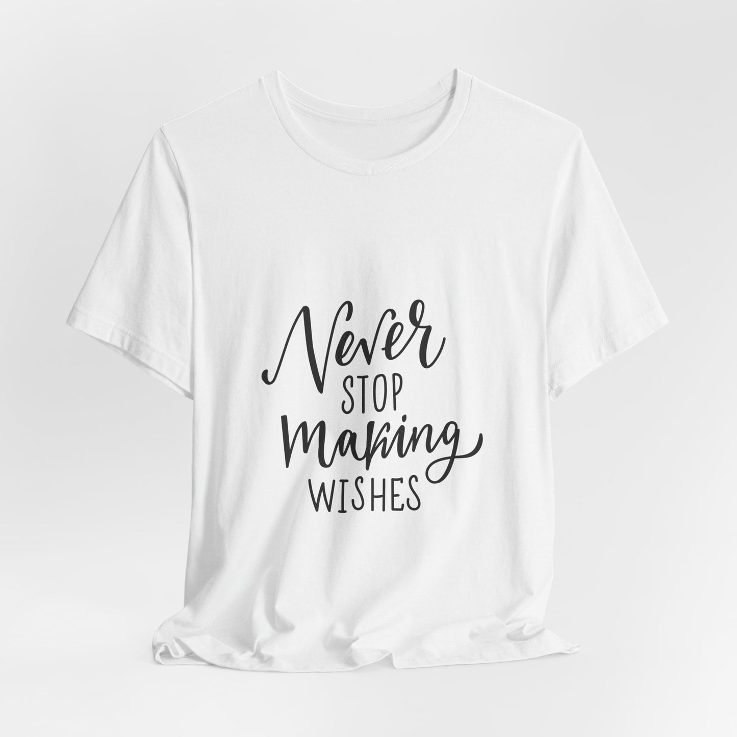 Never Stop Making Wishes T-Shirt