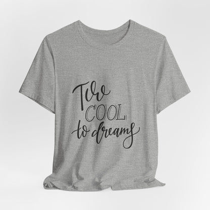 Too Cool to Dream T-Shirt Hand Lettered Quote