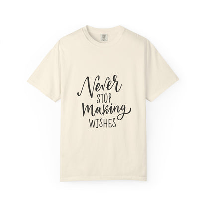 Never Stop Making Wishes Garment-Dyed Tee