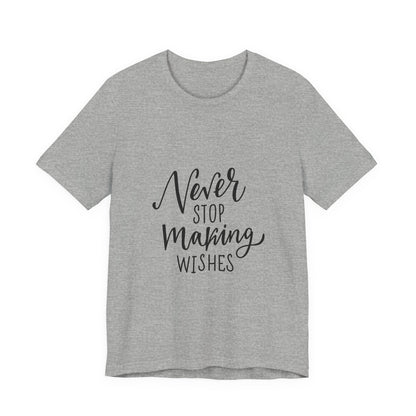 Never Stop Making Wishes T-Shirt