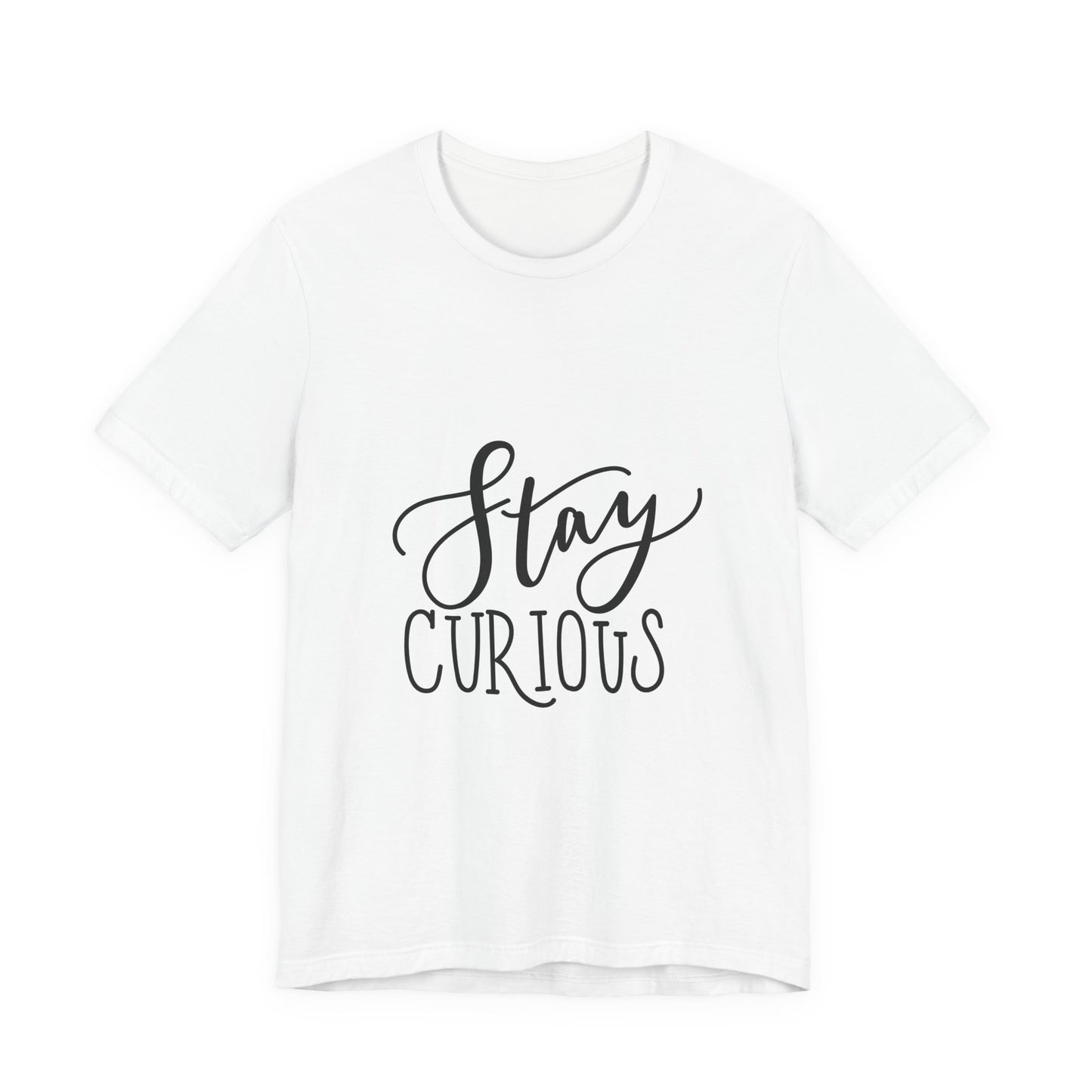 Stay Curious T-Shirt Inspirational Quote Tee