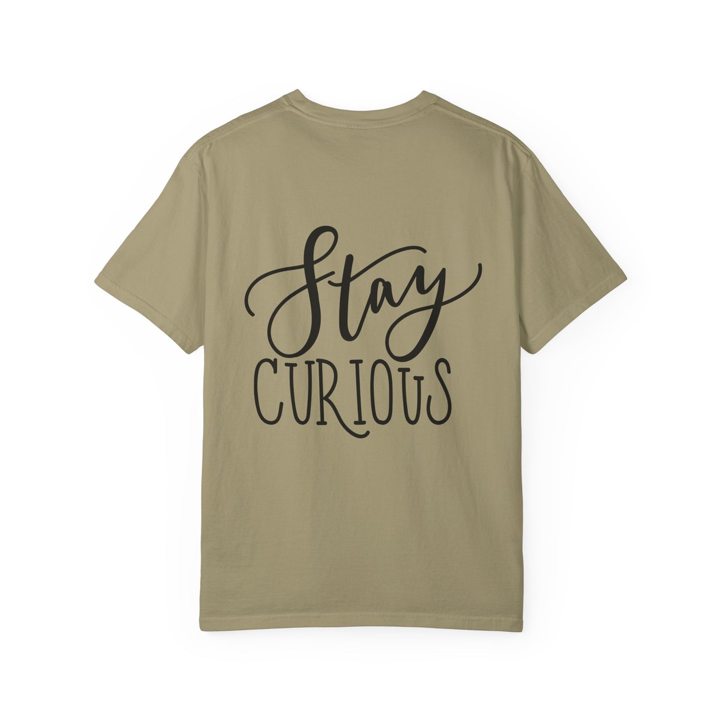 Stay Curious Garment-Dyed Tee Inspirational Quote