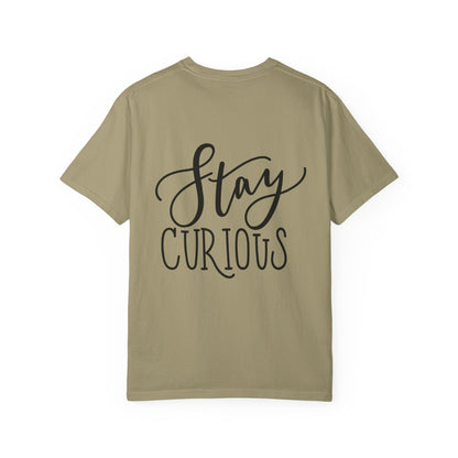 Stay Curious Garment-Dyed Tee Inspirational Quote