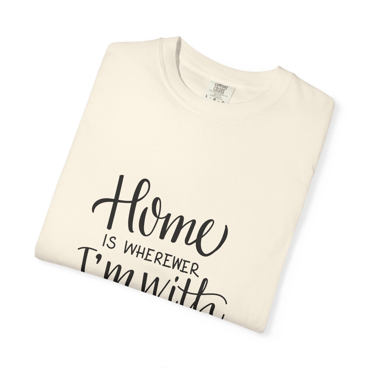 Home Is Wherever I'm With You Heavyweight Tee