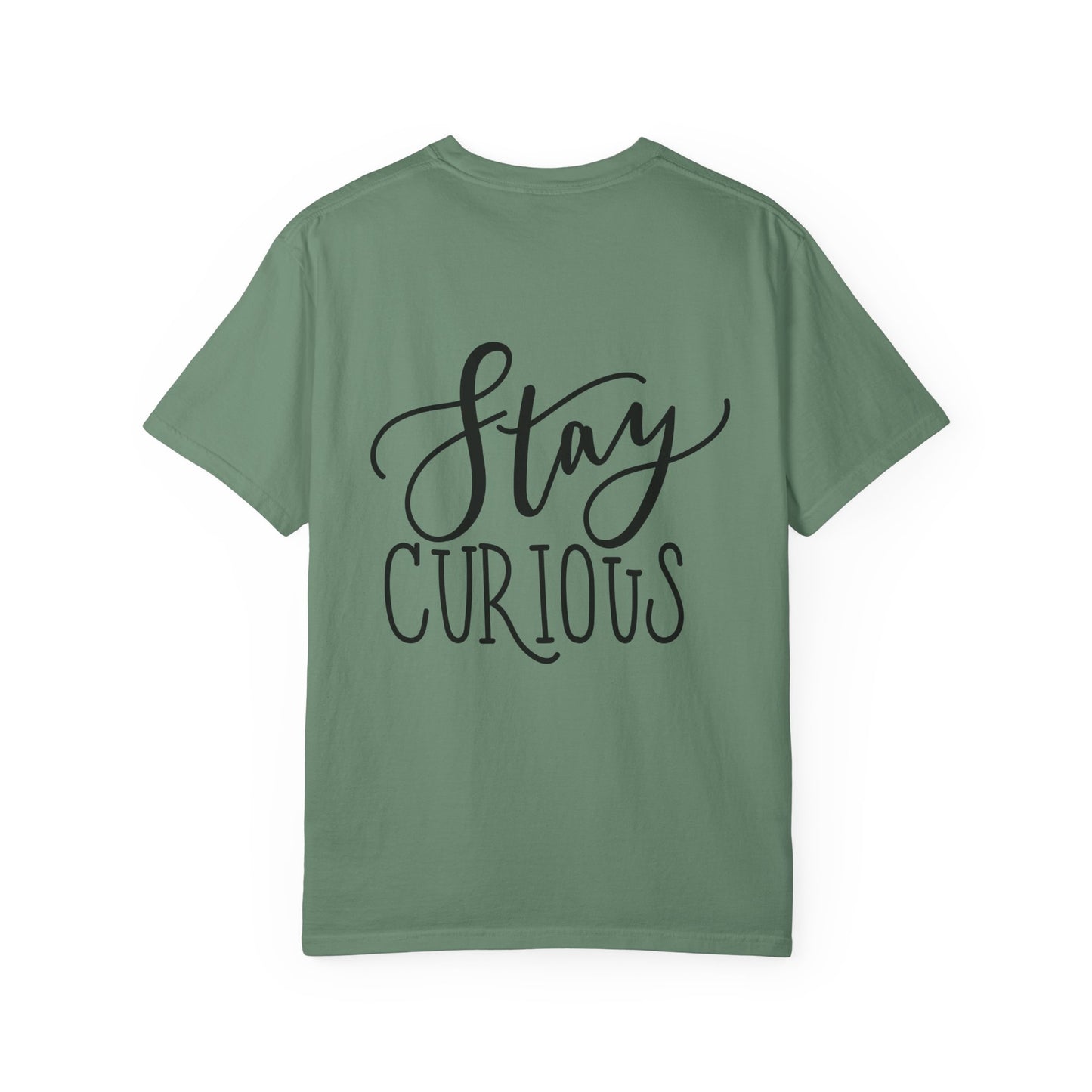 Stay Curious Garment-Dyed Tee Inspirational Quote