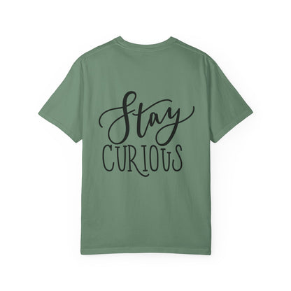 Stay Curious Garment-Dyed Tee Inspirational Quote
