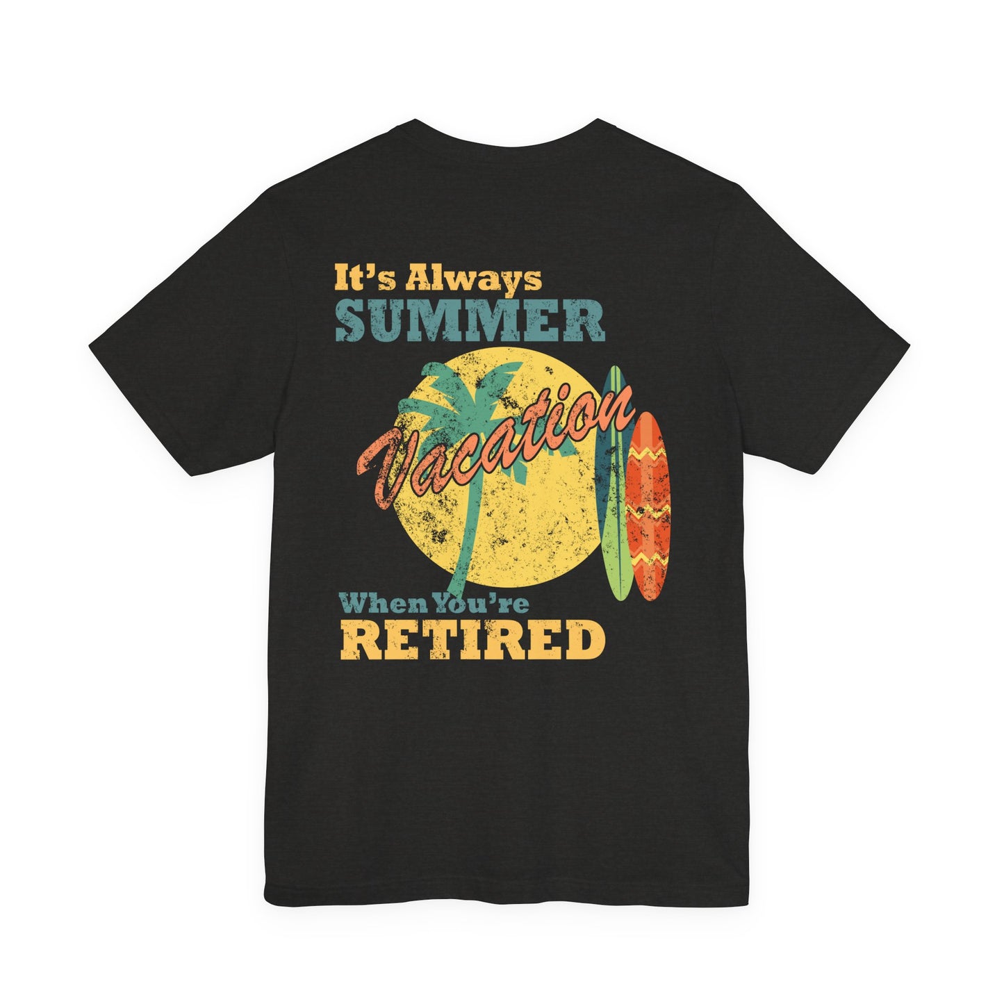 Back Print Retirement Tee Always Summer Vacation