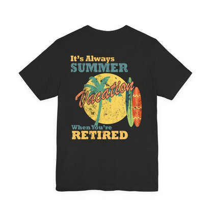 Back Print Retirement Tee Always Summer Vacation