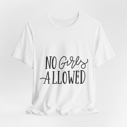 No Girls Allowed T-Shirt Funny Boys Tee