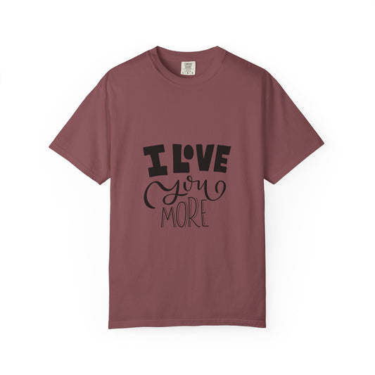 I Love You More Garment-Dyed Tee Couples
