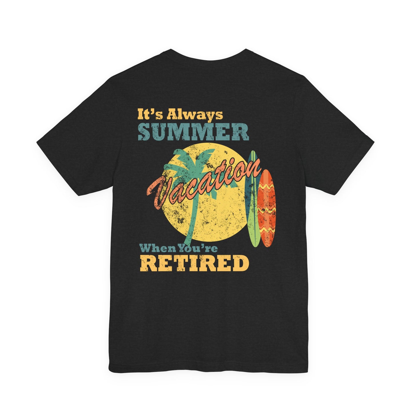 Back Print Retirement Tee Always Summer Vacation