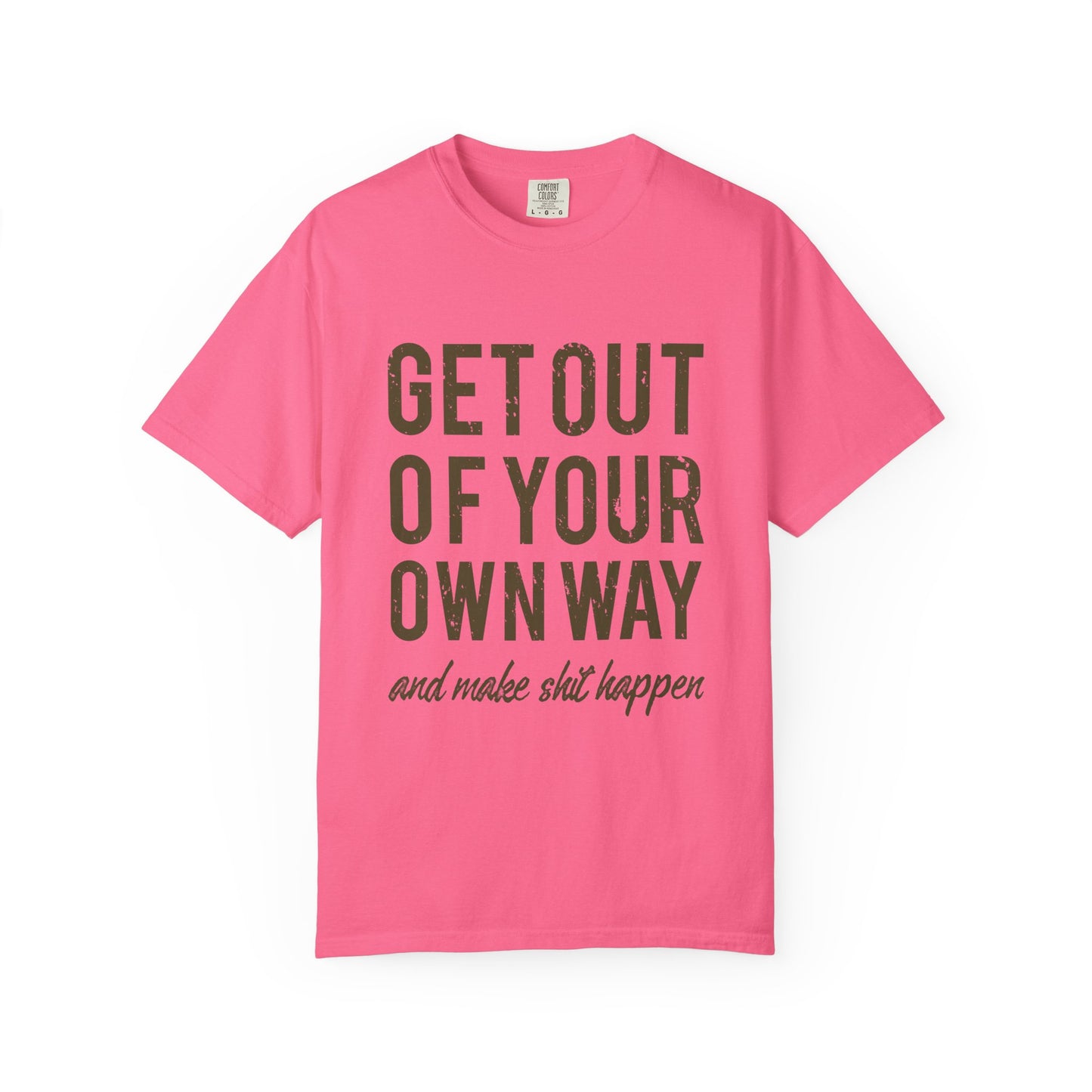 Get Out Of Your Own Way Garment-Dyed Tee