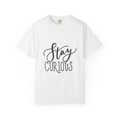Stay Curious Garment-Dyed Tee Inspirational Quote