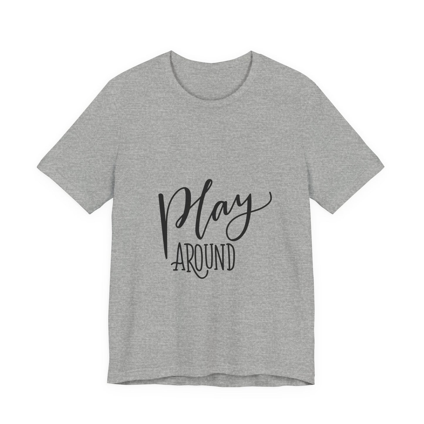 Play Around T-Shirt Fun Lettering Graphic Tee